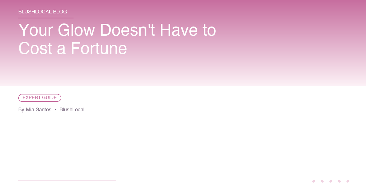 Your Glow Doesn't Have to Cost a Fortune