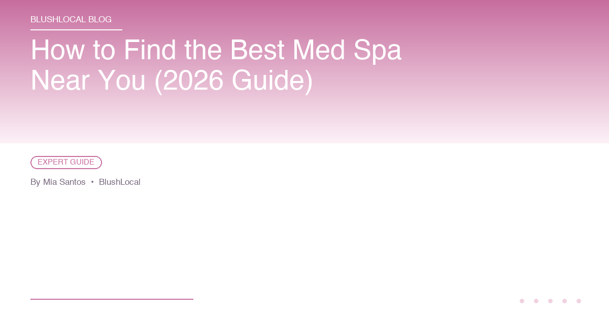 How to Find the Best Med Spa Near You (2026 Guide)