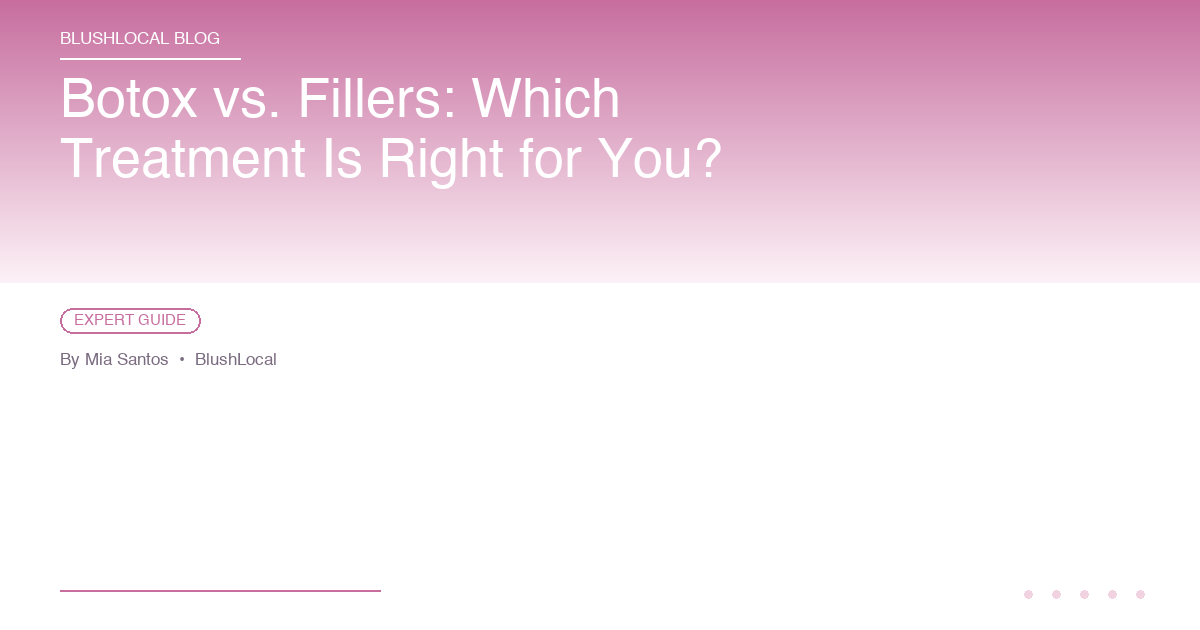 Botox vs. Fillers: Which Treatment Is Right for You?