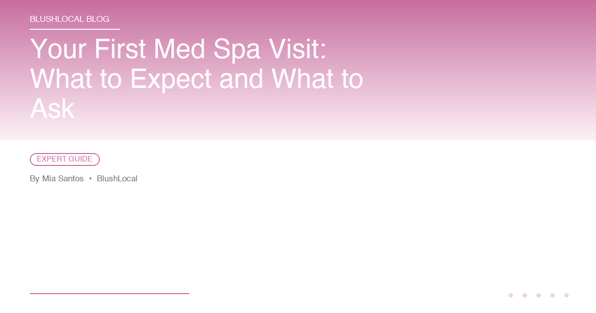Your First Med Spa Visit: What to Expect and What to Ask
