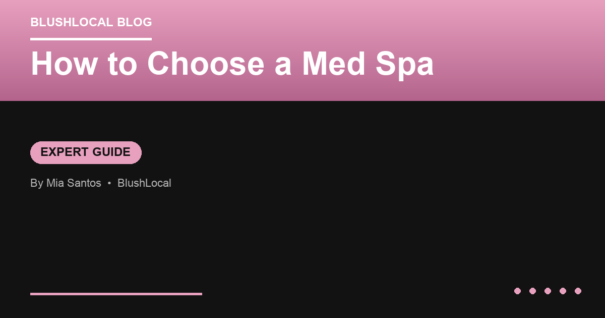 How to Choose a Med Spa: The Complete Guide for First-Time Patients