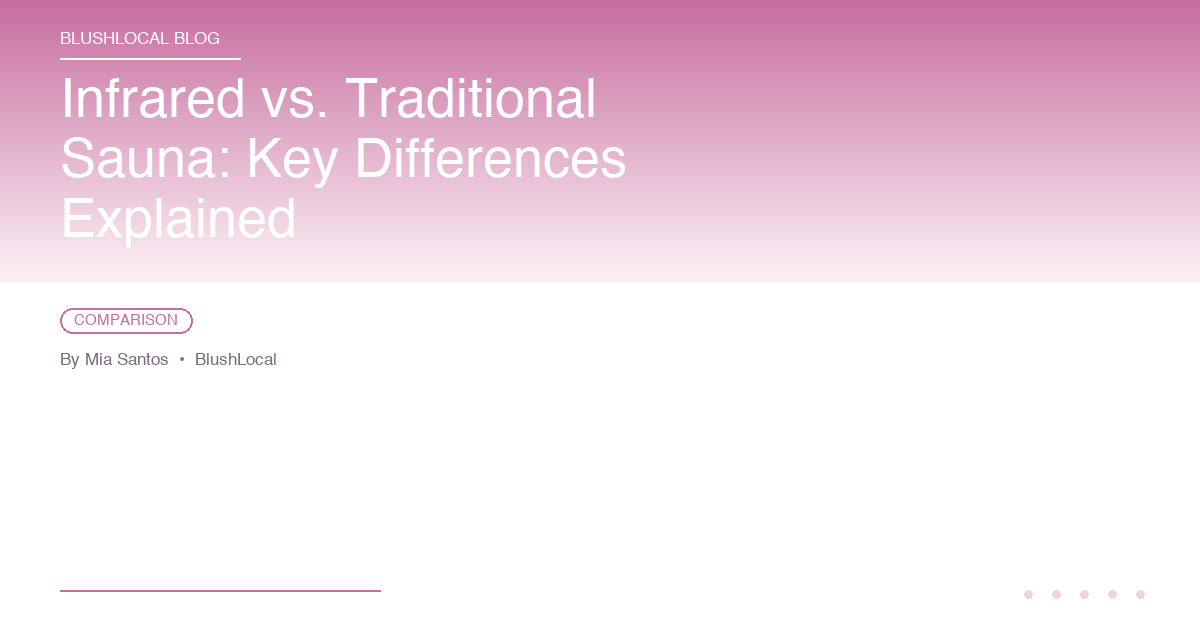 Infrared vs. Traditional Sauna: Key Differences Explained