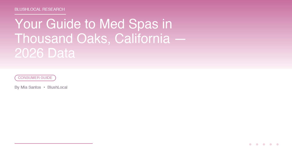 Your Guide to Med Spas in Thousand Oaks, California — 2026 Data