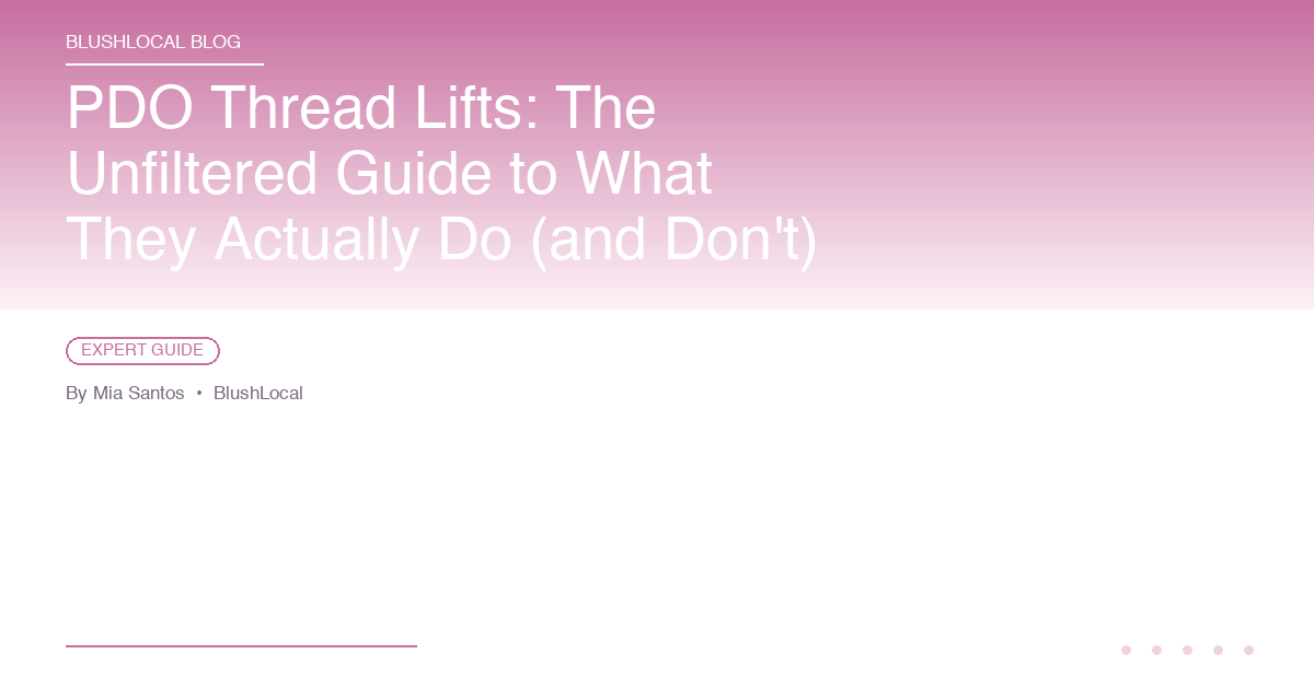 PDO Thread Lifts: The Unfiltered Guide to What They Actually Do (and Don't)
