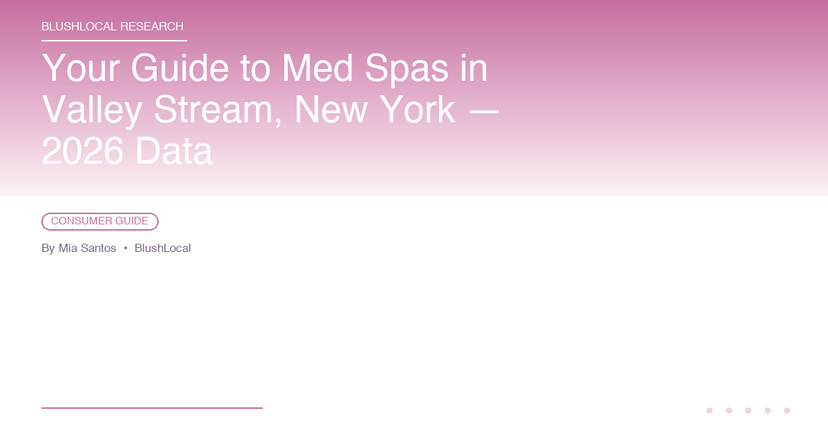 Your Guide to Med Spas in Valley Stream, New York — 2026 Data
