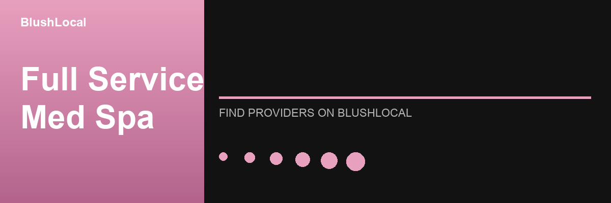 Full Service Med Spa treatments and providers